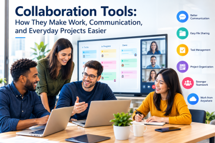 Collaboration Tools: How They Make Work, Communication, and Everyday Projects Easier