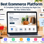 Best Ecommerce Platform: A Complete Guide to Choosing the Right One for Your Online Store