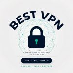 Best VPN: A Complete Guide to Choosing the Right Service