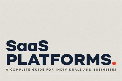 SaaS Platforms: A Complete Guide for Individuals and Businesses