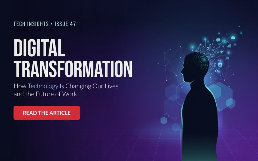 Digital Transformation: How Technology Is Changing Our Lives and the Future of Work