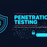 Penetration Testing: How Security Experts Find and Fix Digital Weaknesses