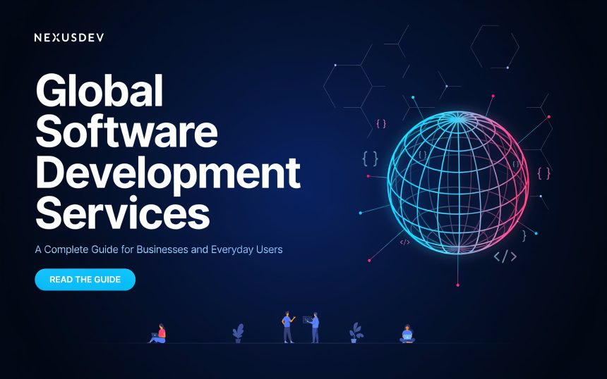 Global Software Development Services: A Complete Guide for Businesses and Everyday Users