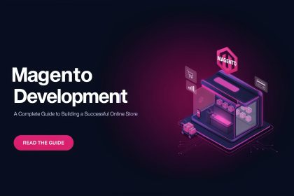 Magento Development: A Complete Guide to Building a Successful Online Store